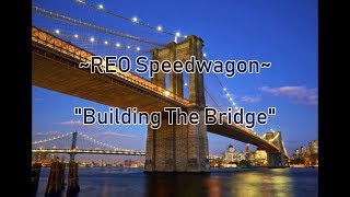 REO Speedwagon  quotBuilding The Bridgequot HQWith Onscreen Lyrics [upl. by Tessi]