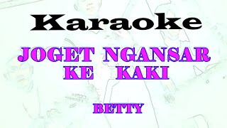 JOGET NGANSAR KE KAKI KARAOKE Betty B [upl. by Innos]