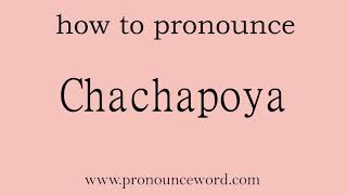 Chachapoya How to pronounce the english word Chachapoya Start with C Learn from me [upl. by Coletta]