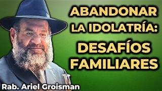 EL DESAFÍO con la Familia al Abandonar la idolatría Guía práctica  Rabino Ariel Groisman [upl. by Adirem]