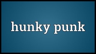 Hunky punk Meaning [upl. by Initof955]