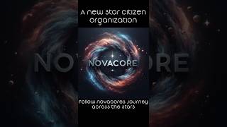 The Dawn of NovaCore Star Citizen’s New Org [upl. by Oneill]