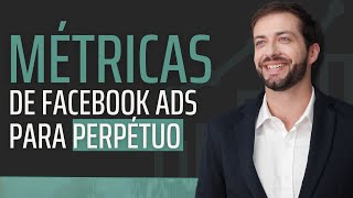 Como analisar as métricas das campanhas de Facebook Ads para Perpétuo [upl. by Flowers]