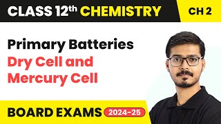 Primary Batteries  Dry Cell and Mercury Cell  Electrochemistry  Class 12 Chemistry Ch 2  202425 [upl. by Annaoy]