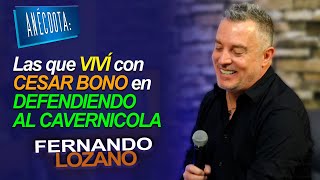 ANÉCDOTA Las que VIVÍ con CESAR BONO en DEFENDIENDO AL CAVERNICOLA  Fernando Lozano [upl. by Nhoj420]