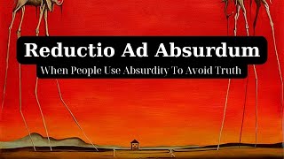 Reductio Ad Absurdum  When People Use quotAbsurdityquot to Avoid Truth [upl. by Hamish881]