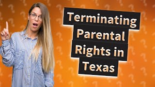 How to terminate parental rights of noncustodial parent in Texas [upl. by Lyns]