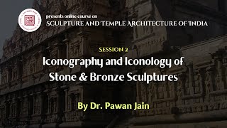 Lecture 2  Iconography and Iconology in Stone and Bronze Sculptures  Dr Pawan Jain  BLII [upl. by Paulsen106]