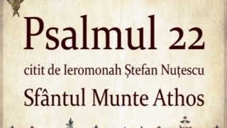 PSALMUL 22 citit in Sfantul Munte Athos cu TEXT [upl. by Eamaj800]