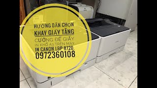 HƯỚNG DẪN CHỌN KHAY TĂNG CƯỜNG MÁY IN A3 CANON 8710I 8720 8730 CŨ IN 2 MẶT BẢO HÀNH 1 ĐỔI 1 [upl. by Ataliah]