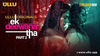 Ek Deewana Tha  Part  02  Streaming Now  To Watch Full Episode Download amp Subscribe Ullu App [upl. by Nameloc890]