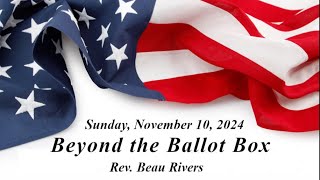 20241110 quotBeyond the Ballot Boxquot with Rev Beau Rivers [upl. by Noruq82]