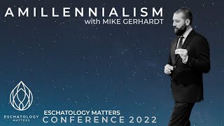 Amillennialism by Mike Gerhardt quotWhy Eschatology Matters quot Conference [upl. by Ferri]