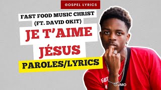 Fast Food Music Christ ft David Okit  Je taime Jésus Paroles [upl. by Mohl]