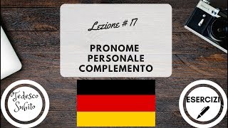 Corso di Tedesco  Lezione 17 PRONOMI PERSONALI COMPLEMENTO con esercizi [upl. by Tyson]