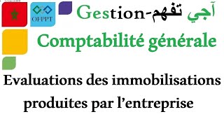 La comptabilité générale  Évaluations des immobilisations produites par l’entreprise [upl. by Anilesor]