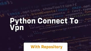 python connect to vpn [upl. by Pegg]