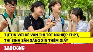 Tự tin với đề Văn thi tốt nghiệp THPT thí sinh sẵn sàng xin thêm giấy  Báo Lao Động [upl. by Sisenej]