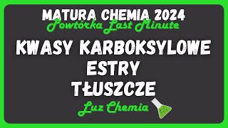 KWASY KARBOKSYLOWE ESTRY TŁUSZCZE  Powtórka Last Minute ⌛️  Matura Chemia 2024 [upl. by Dunstan]