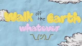 whatever  Walk off the Earth Official Lyric Video [upl. by Donia]