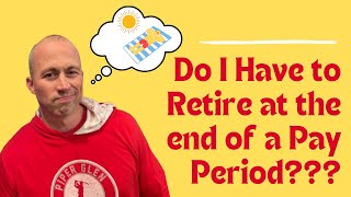 Do I need to retire at the end of a pay period [upl. by Nevla583]