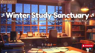 Winter Study Sactuary  Lofi Hip Hop Radio Mix for Study\Work\Coding\Learning\Concentration\Focus [upl. by Leftwich861]