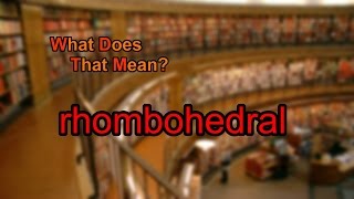 What does rhombohedral mean [upl. by Atalayah]