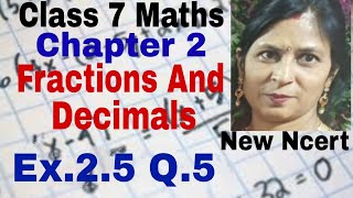 Q 5 Ex 25  Fractions and Decimals  Chapter 2  Maths Class 7th  NCERT New Syllabus 2023 CBSE [upl. by Licht]