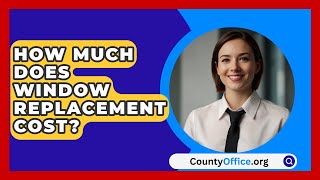 How Much Does Window Replacement Cost  CountyOfficeorg [upl. by Holli685]