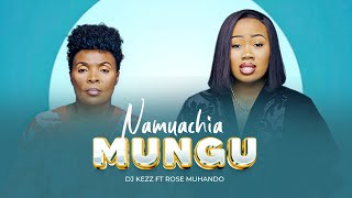 Dj Kezz Ft Rose Muhando  NAMUACHIA MUNGU Official Music Visualizer [upl. by Geof535]