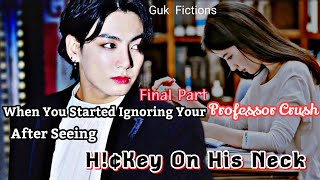 When You Started Ignoring Your Professor Crush After Seeing H€key On His Neck Jungkook FF Final [upl. by Dickie35]