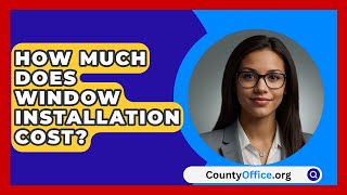 How Much Does Window Installation Cost  CountyOfficeorg [upl. by Narual]