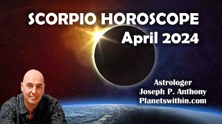 Scorpio Horoscope April 2024  Astrologer Joseph P Anthony [upl. by Oicnecserc]