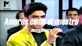 Jerry Rivera  Amores como el nuestro  Letra [upl. by Swamy]