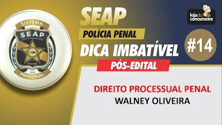 Dica SEAP 14  Processo Penal  Walney Oliveira [upl. by Freida]