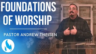 Foundations of Worship  Pastor Andrew Theisen [upl. by Ahsirtak]