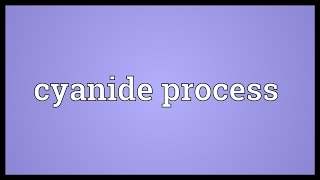 Cyanide process Meaning [upl. by Jenica]