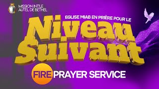 NIVEAU SUIVANT FIRE PRAYER SERVICE  EGLISE MIAB [upl. by Lachlan]