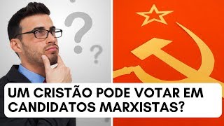 Um Cristão Pode Votar em Candidatos Marxistas [upl. by Aicilehp]