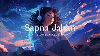 Sapna Jahan  Lofi song Slowed amp Reverb [upl. by Gardy]