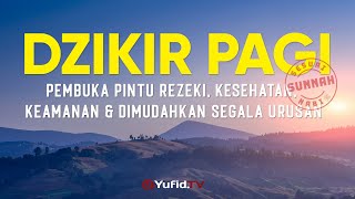 Dzikir Pagi Sesuai Sunnah Pembuka Pintu Rezeki Kesehatan Keamanan dan Dimudahkan Segala Urusan [upl. by Tansey322]