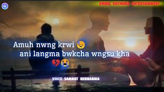 Amuh nwng krwi ani langma bwkcha wngsu kha 💔😭  Kokborok sad shayari [upl. by Rorry]