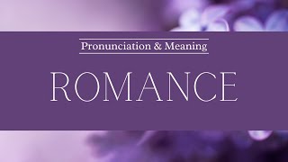 How to Pronounce Romance  Pronunciation amp Meaning [upl. by Haldane87]