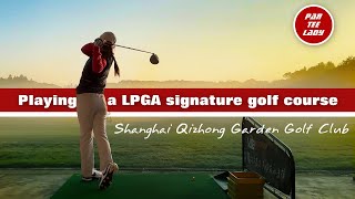 Playing a LPGA signature golf course  Shanghai Qizhong Garden Golf Club [upl. by Forster623]