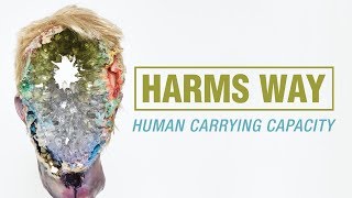 Harms Way  Human Carrying Capacity OFFICIAL [upl. by Cherry]