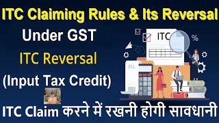 GST  ITC Claiming Rules and Its Reversal  Input Tax Credit ITC Rules and Its Reversal under GST [upl. by Bail]