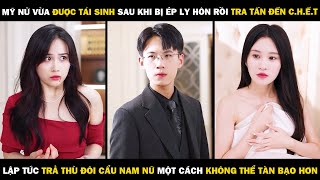 Mỹ Nữ Vừa Được Tái Sinh Sau Khi Bị Tra Tấn Đến Chết Lập Tức Trả Thù Đôi Cẩu Nam Nữ Một Cách Tàn Bạo [upl. by Mian183]