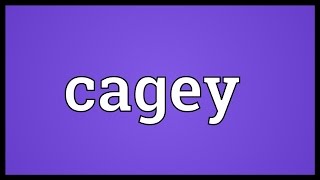 Cagey Meaning [upl. by Yelsek134]