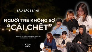 Sâu Sắc EP01 Người trẻ không sợ “cái chết” [upl. by Hanikehs]