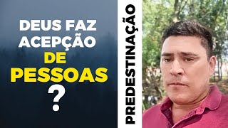 Deus faz acepção de pessoas por meio da PREDESTINAÇÃO e do seu amor  Ler comentário fixo [upl. by Novick689]